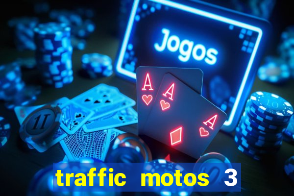 traffic motos 3 dinheiro infinito